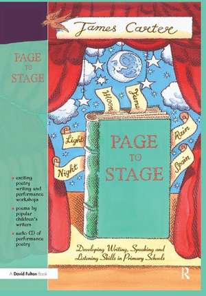 Page to Stage: Developing Writing, Speaking And Listening Skills in Primary Schools de James Carter