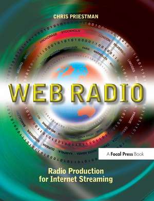 Web Radio: Radio Production for Internet Streaming de Chris Priestman