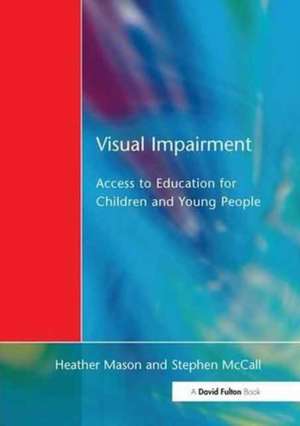Visual Impairment: Access to Education for Children and Young People de Heather Mason