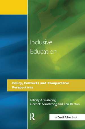 Inclusive Education: Policy, Contexts and Comparative Perspectives de Felicity Armstrong