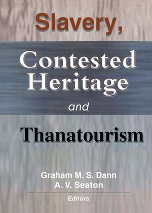 Slavery, Contested Heritage, and Thanatourism de Graham M.S. Dann