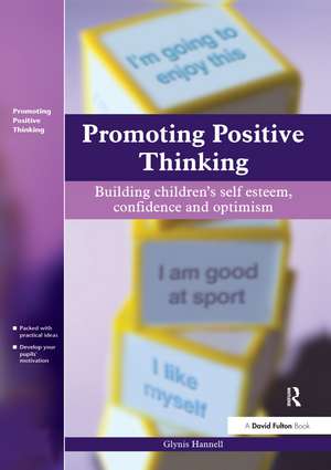 Promoting Positive Thinking: Building Children's Self-Esteem, Self-Confidence and Optimism de Glynis Hannell