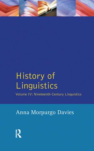 History of Linguistics, Volume IV: Nineteenth-Century Linguistics de Anna Morpurgo Davies