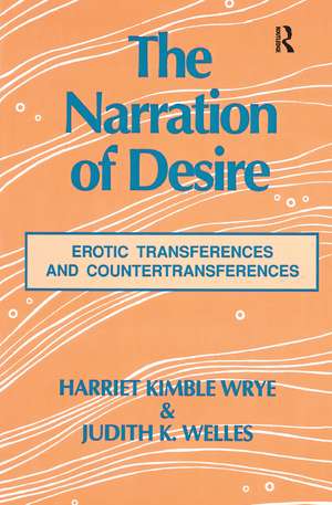 The Narration of Desire: Erotic Transferences and Countertransferences de Harriet K. Wrye