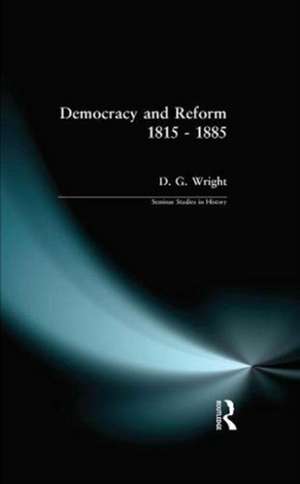 Democracy and Reform 1815 - 1885 de D. G. Wright