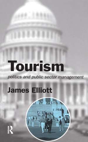 Tourism: Politics and Public Sector Management de James Elliott