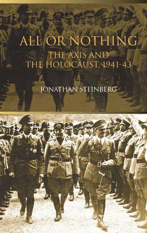 All or Nothing: The Axis and the Holocaust 1941-43 de Jonathan Steinberg