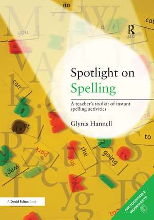 Spotlight on Spelling: A Teacher's Toolkit of Instant Spelling Activities de Glynis Hannell