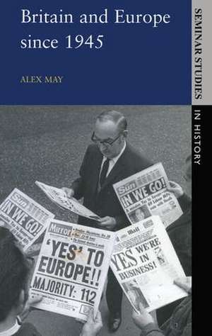 Britain and Europe since 1945 de Alex May