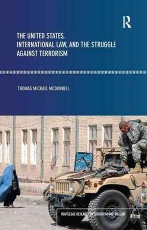 The United States, International Law and the Struggle against Terrorism de Thomas McDonnell