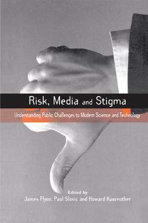 Risk, Media and Stigma: Understanding Public Challenges to Modern Science and Technology de Paul Slovic