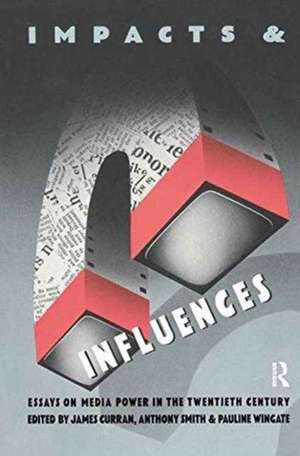 Impacts and Influences: Media Power in the Twentieth Century de James Curran