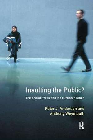 Insulting the Public?: The British Press and the European Union de Peter J. Anderson