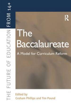 The Baccalaureate: A Model for Curriculum Reform de Graham Phillips