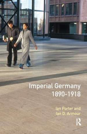 Imperial Germany 1890 - 1918 de Ian Porter