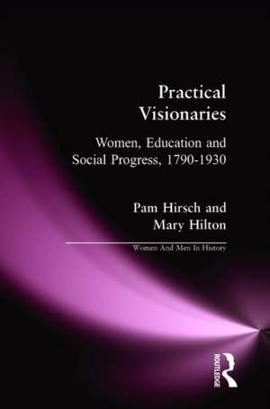 Practical Visionaries: Women, Education and Social Progress, 1790-1930 de Pam Hirsch