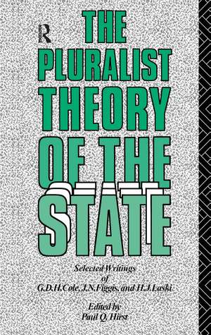 The Pluralist Theory of the State: Selected Writings of G.D.H. Cole, J.N. Figgis and H.J. Laski de Paul Q. Hirst