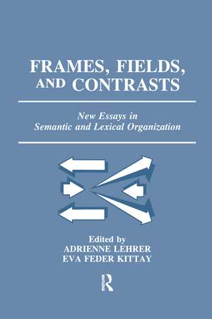 Frames, Fields, and Contrasts: New Essays in Semantic and Lexical Organization de Adrienne Lehrer