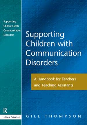 Supporting Communication Disorders: A Handbook for Teachers and Teaching Assistants de Gill Thompson