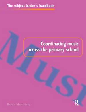 Coordinating Music Across The Primary School de Sarah Hennessy