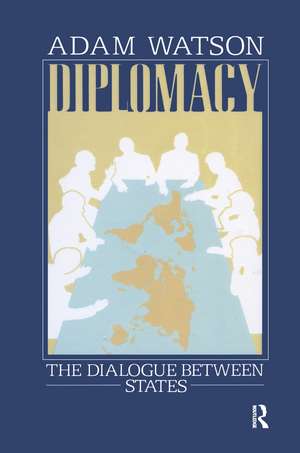 Diplomacy: The Dialogue Between States de Adam Watson