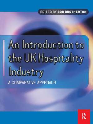 Introduction to the UK Hospitality Industry: A Comparative Approach de Bob Brotherton