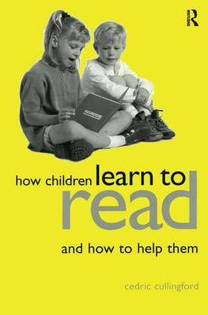 How Children Learn to Read and How to Help Them de Cedric Cullingford