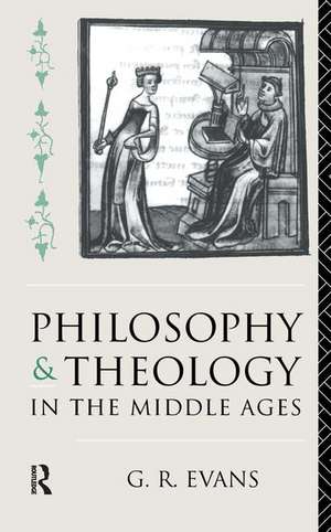 Philosophy and Theology in the Middle Ages de G. R. Evans