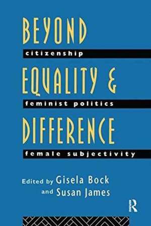 Beyond Equality and Difference: Citizenship, Feminist Politics and Female Subjectivity de Gisela Bock