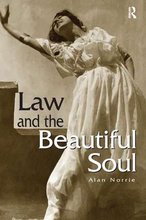 Law & the Beautiful Soul de Alan Norrie