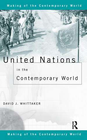 United Nations in the Contemporary World de David J. Whittaker