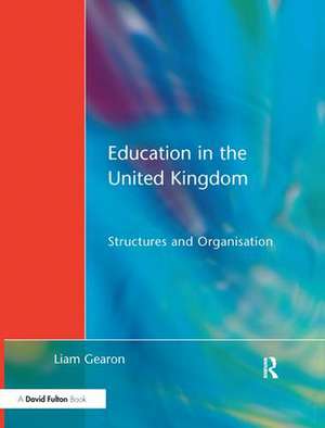 Education in the United Kingdom: Structures and Organisation de Liam Gearon