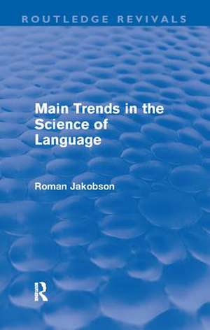 Main Trends in the Science of Language (Routledge Revivals) de Roman Jakobson