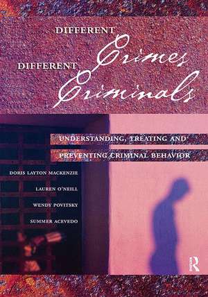 Different Crimes, Different Criminals: Understanding, Treating and Preventing Criminal Behavior de Doris Layton MacKenzie