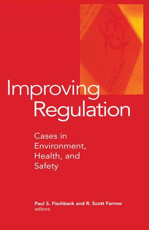 Improving Regulation: Cases in Environment, Health, and Safety de Paul S. Fischbeck