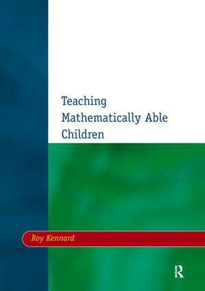 Teaching Mathematically Able Children de Roy Kennard