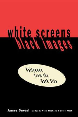 White Screens/Black Images: Hollywood From the Dark Side de James Snead