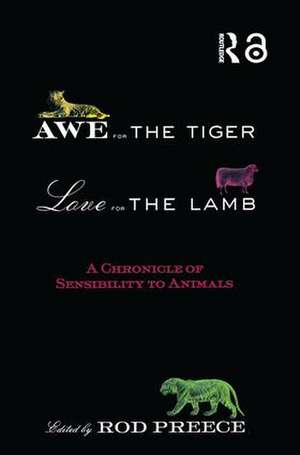 Awe for the Tiger, Love for the Lamb: A Chronicle of Sensibility to Animals de Rod Preece