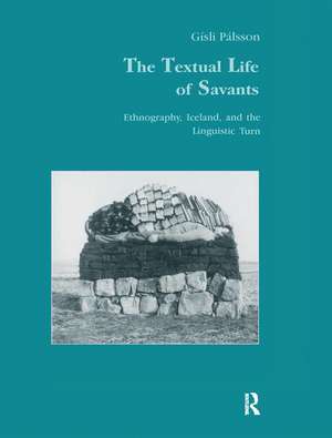 The Textual Life of Savants: Ethnography, Iceland, and the Linguistic Turn de Gisli Pálsson