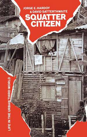 Squatter Citizen: Life in the Urban Third World de Jorge E. Hardoy