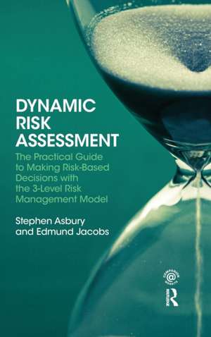 Dynamic Risk Assessment: The Practical Guide to Making Risk-Based Decisions with the 3-Level Risk Management Model de Stephen Asbury