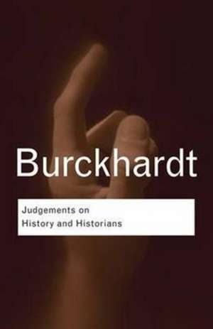 Judgements on History and Historians de Jacob Burckhardt