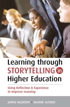 Learning Through Storytelling in Higher Education: Using Reflection and Experience to Improve Learning de Maxine Alterio