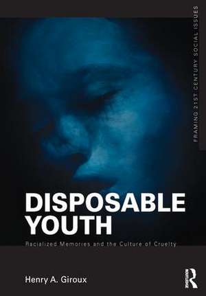 Disposable Youth: Racialized Memories, and the Culture of Cruelty de Henry A. Giroux