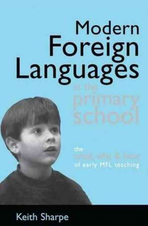 Modern Foreign Languages in the Primary School: The What, Why and How of Early MFL Teaching de Keith Sharpe