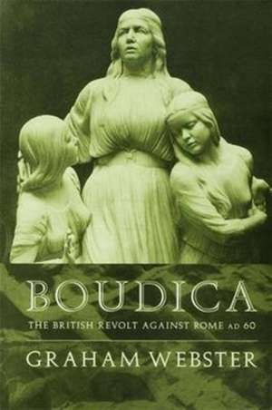 Boudica: The British Revolt Against Rome AD 60 de Graham Webster