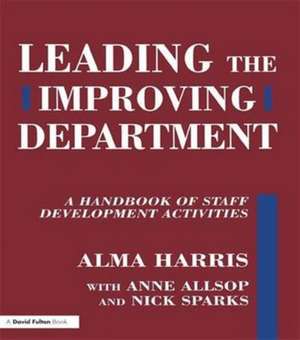 Leading the Improving Department: A Handbook of Staff Activities de Alma Harris