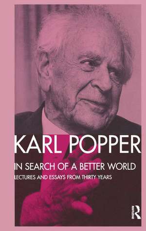 In Search of a Better World: Lectures and Essays from Thirty Years de Karl Popper