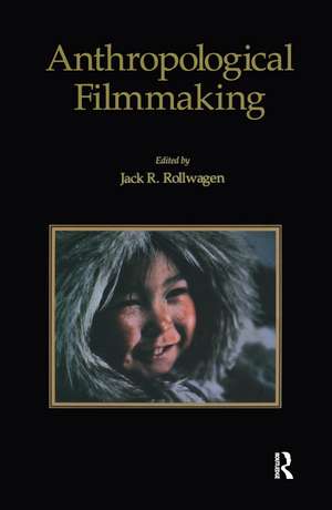 Anthropological Filmmaking: Anthropological Perspectives on the Production of Film and Video for General Public Audiences de J.R Rollwagen