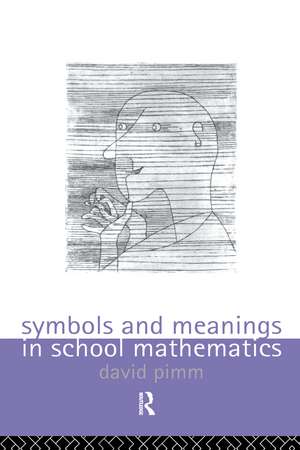 Symbols and Meanings in School Mathematics de David Pimm